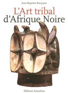 Couverture du livre « Art tribal d afrique noire » de J-B. Bacquart aux éditions Assouline