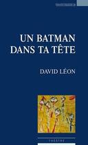 Couverture du livre « Un batman dans ta tête » de Leon David aux éditions Espaces 34