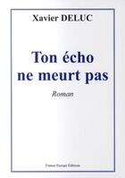 Couverture du livre « Ton echo ne meurt pas » de Deluc aux éditions France Europe