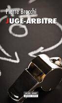 Couverture du livre « Juge-arbitre » de Pierre Brocchi aux éditions Lucien Souny