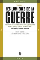 Couverture du livre « Les lumières de la guerre Tome 1 : mémoires militaires du XVIIIe siècle conservés au service historique de la Défense » de Herve Drevillon et Arnaud Guinier et Collectif Petit Fute aux éditions Editions De La Sorbonne