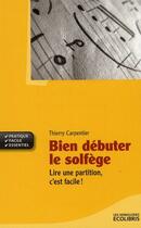 Couverture du livre « Bien débuter le solfège » de Thierry Carpentier aux éditions Ixelles