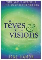Couverture du livre « Rêves et visions : comprendre et interpréter les messages de Dieu pour vous » de Jane Hamon aux éditions Parole De Foi