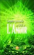 Couverture du livre « Enquête spirituelle au coeur de l'amour » de Onajor aux éditions Helios