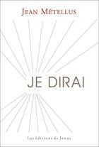 Couverture du livre « Je dirai » de Metellus/Mouchard aux éditions Janus