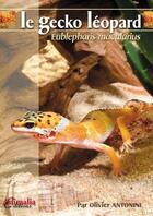 Couverture du livre « Le gecko léopard - eublepharis macularius » de Olivier Antonini aux éditions Animalia