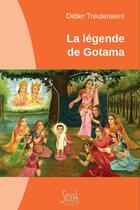 Couverture du livre « La légende de Gotama » de Didier Treutenaere aux éditions Soukha