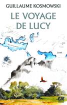 Couverture du livre « Le voyage de lucy » de Kosmowski Guillaume aux éditions Guillaume Kosmowski