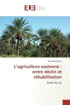 Couverture du livre « L'agriculture oasienne : entre declin et rehabilitation : Etude du cas » de Mohammed Faci aux éditions Editions Universitaires Europeennes