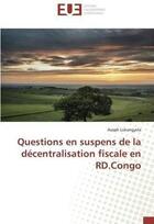 Couverture du livre « Questions en suspens de la decentralisation fiscale en rd.congo » de Lukangyela Asaph aux éditions Editions Universitaires Europeennes