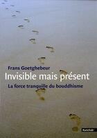 Couverture du livre « Invisible mais présent ; le bouddhisme dans notre société » de Frans Goetghebeur aux éditions Kunchab