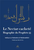 Couverture du livre « Le nectar cacheté : biographie du prophète » de Safiyyu Ar-Rahman Al-Mubarakfuri aux éditions Albouraq