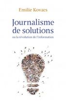 Couverture du livre « Journalisme de solutions - ou la revolution de l'information » de Kovacs Emilie aux éditions Librinova