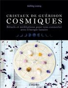 Couverture du livre « Cristaux de guérison cosmiques ; rituels et méditations pour vous connecter avec l'énergie lunaire » de Ashley Leavy aux éditions L'imprevu