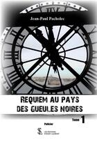 Couverture du livre « Requiem au pays des gueules noires tome 1 » de Jean Paul Pacholec aux éditions Sydney Laurent
