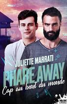 Couverture du livre « Phare away Tome 3 : Cap au bout du monde » de Juliette Marrati aux éditions Mxm Bookmark