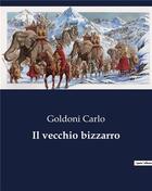 Couverture du livre « Il vecchio bizzarro » de Goldoni Carlo aux éditions Culturea