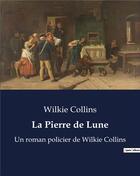 Couverture du livre « La Pierre de Lune : Un roman policier de Wilkie Collins » de Wilkie Collins aux éditions Culturea