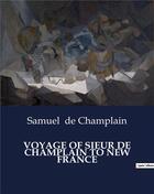 Couverture du livre « Voyage of sieur de Champlain to new France » de Samuel De Champlain aux éditions Culturea