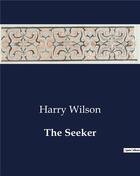 Couverture du livre « The Seeker » de Harry Wilson aux éditions Culturea