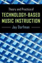 Couverture du livre « Theory and Practice of Technology-Based Music Instruction » de Dorfman Jay aux éditions Oxford University Press Usa