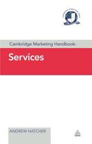 Couverture du livre « Cambridge Marketing Handbook: Services » de Hatcher Andrew aux éditions Kogan Page Digital