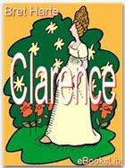 Couverture du livre « Clarence » de Bret Harte aux éditions Ebookslib
