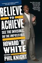 Couverture du livre « Believe to Achieve » de White Howard aux éditions Atria Books Beyond Words