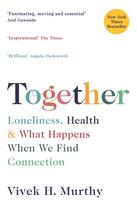 Couverture du livre « TOGETHER - LONELINESS, HEALTH AND WHAT HAPPENS WHEN WE FIND CONNECTION » de Vivek H Murthy aux éditions Profile Books