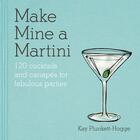 Couverture du livre « Make Mine a Martini » de Plunkett-Hogge Kay aux éditions Octopus Digital