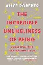Couverture du livre « The Incredible Unlikeliness of Being » de Alice Roberts aux éditions Quercus Publishing Digital