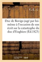 Couverture du livre « Le duc de rovigo juge par lui-meme et par ses contemporains catastrophe du duc d'enghien » de F... E... L. aux éditions Hachette Bnf