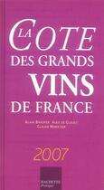 Couverture du livre « La côte des grands vins de france (édition 2007) » de Alain Bradfer et Claude Maratier et Alex De Clouet aux éditions Hachette Pratique