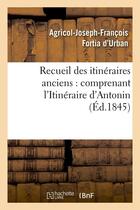 Couverture du livre « Recueil des itineraires anciens : comprenant l'itineraire d'antonin (ed.1845) » de  aux éditions Hachette Bnf