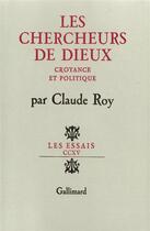 Couverture du livre « Les chercheurs de dieux - croyance et politique » de Claude Roy aux éditions Gallimard