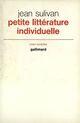 Couverture du livre « Petite Litterature Individuelle ; Logique De L'Ecrivain Chretien » de Jean Sulivan aux éditions Gallimard