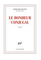 Couverture du livre « Le bonheur conjugal » de Tahar Ben Jelloun aux éditions Gallimard