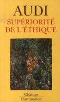 Couverture du livre « Supériorité de l'éthique » de Paul Audi aux éditions Flammarion