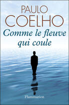 Couverture du livre « Comme le fleuve qui coule » de Paulo Coelho aux éditions Flammarion