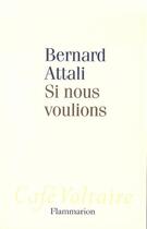 Couverture du livre « Si nous voulions » de Bernard Attali aux éditions Flammarion