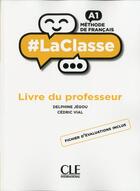Couverture du livre « #LaClasse : FLE ; méthode de français ; A1 ; livre du professeur (édition 2019) » de Delphine Jegou et Cedric Vial aux éditions Cle International