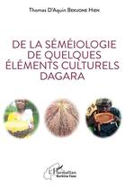 Couverture du livre « De la séméiologie de quelques éléments culturels dagara » de Thomas D'Aquin Bekoune Hien aux éditions L'harmattan