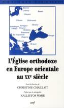 Couverture du livre « L'église orthodoxe en Europe orientale au XX siècle » de Chaillot Christ aux éditions Cerf