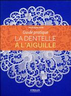 Couverture du livre « La dentelle à l'aiguille ; guide pratique » de Jacqueline Peter aux éditions Eyrolles