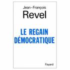 Couverture du livre « Le regain démocratique » de Revel-J.F aux éditions Fayard