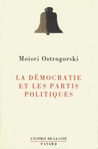 Couverture du livre « La démocratie et les partis politiques » de Moisei Ostrogorski aux éditions Fayard