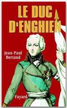 Couverture du livre « Le duc d'enghien » de Jean-Paul Bertaud aux éditions Fayard