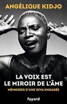 Couverture du livre « La voix est le miroir de l'âme ; mémoires d'une diva engagée » de Angelique Kidjo aux éditions Fayard