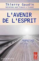 Couverture du livre « L'avenir de l'esprit » de Gaudin/Thierry aux éditions Albin Michel