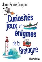 Couverture du livre « Curiosités, jeux et énigmes de la Bretagne » de Jean-Pierre Colignon aux éditions Albin Michel